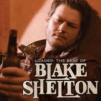 Blake Shelton - Loaded - The Best Of Blake Shelton